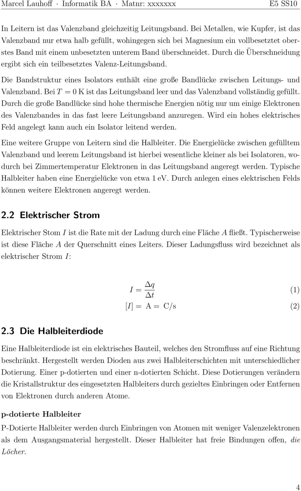 Durch die Überschneidung ergibt sich ein teilbesetztes Valenz-Leitungsband. Die Bandstruktur eines Isolators enthält eine große Bandlücke zwischen Leitungs- und Valenzband.