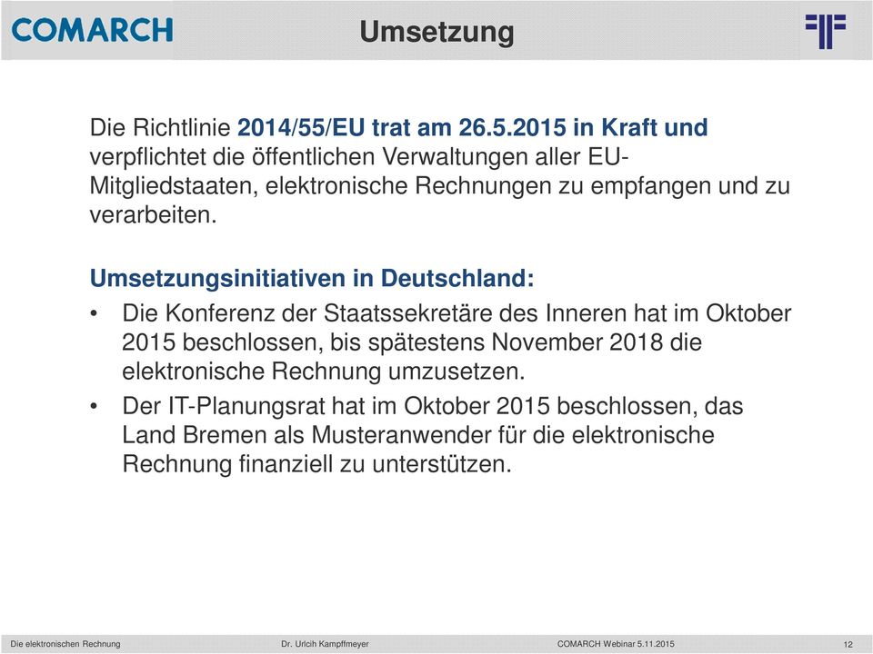 2015 in Kraft und verpflichtet die öffentlichen Verwaltungen aller EU- Mitgliedstaaten, elektronische Rechnungen zu empfangen und