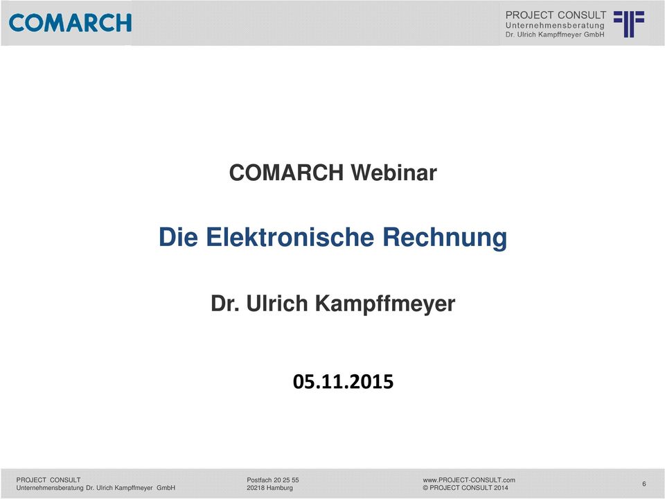 CONSULT 1 COMARCH Webinar Die Elektronische Rechnung Dr. Ulrich Kampffmeyer 05.11.