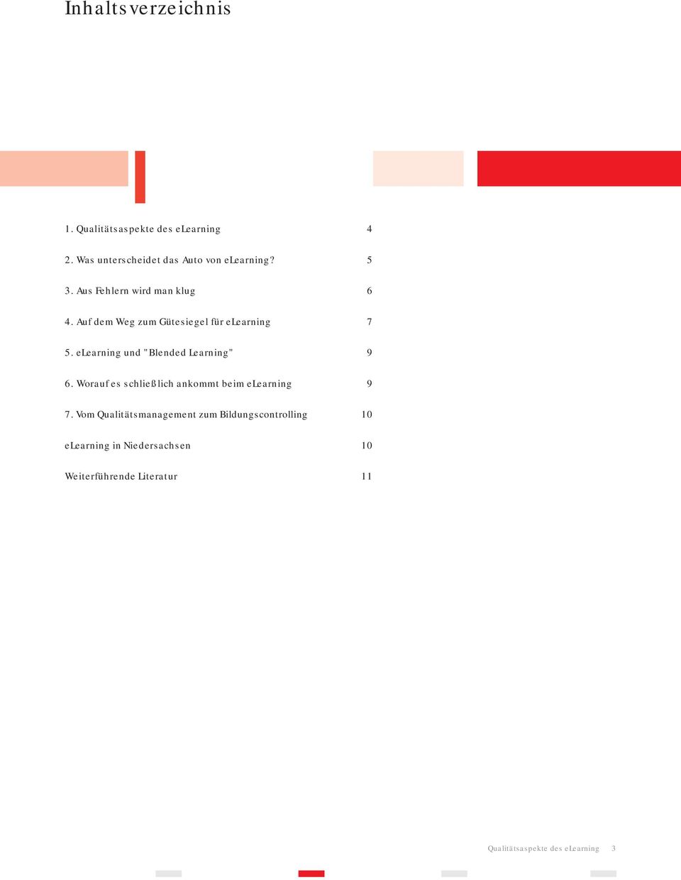 elearning und "Blended Learning" 9 6. Worauf es schließlich ankommt beim elearning 9 7.