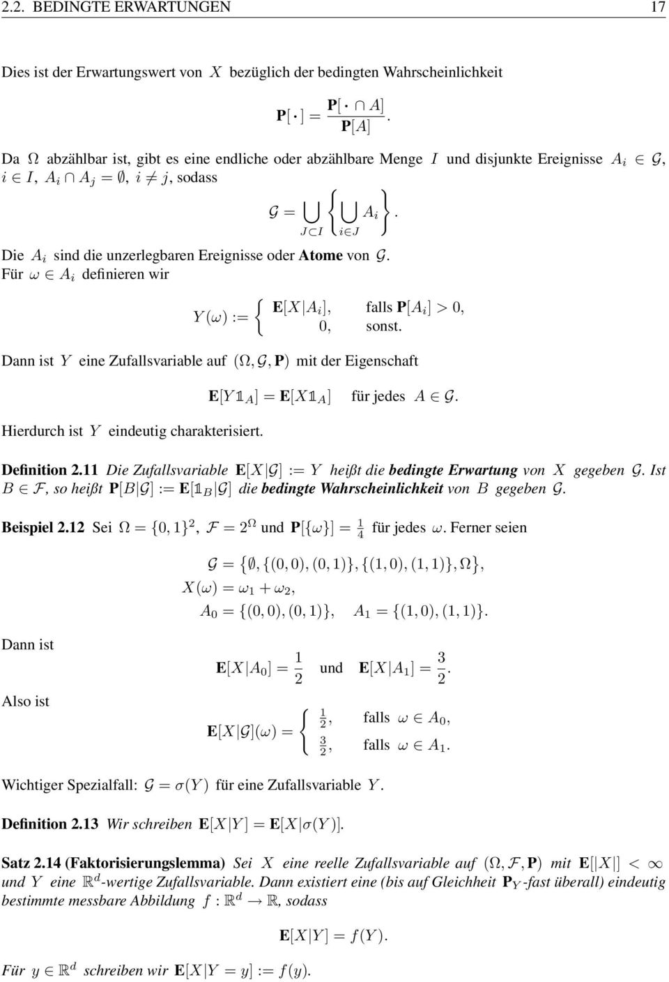 Für ω A defneren wr { E[X A ], falls P[A Y (ω) := ] >,, sonst. Dann st Y ene Zufallsvarable auf (Ω, G, P) mt der Egenschaft Herdurch st Y endeutg charaktersert. E[Y 1 A ] = E[X1 A ] für jedes A G.