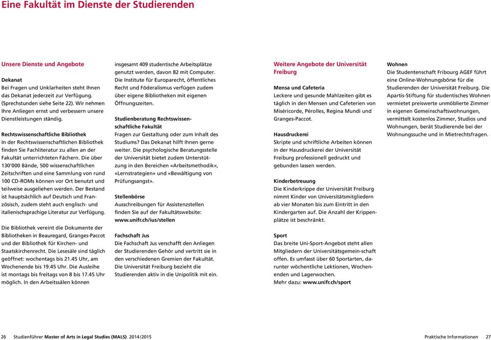 Rechtswissenschaftliche Bibliothek In der Rechtswissenschaftlichen Bibliothek finden Sie Fachliteratur zu allen an der Fakultät unterrichteten Fächern.