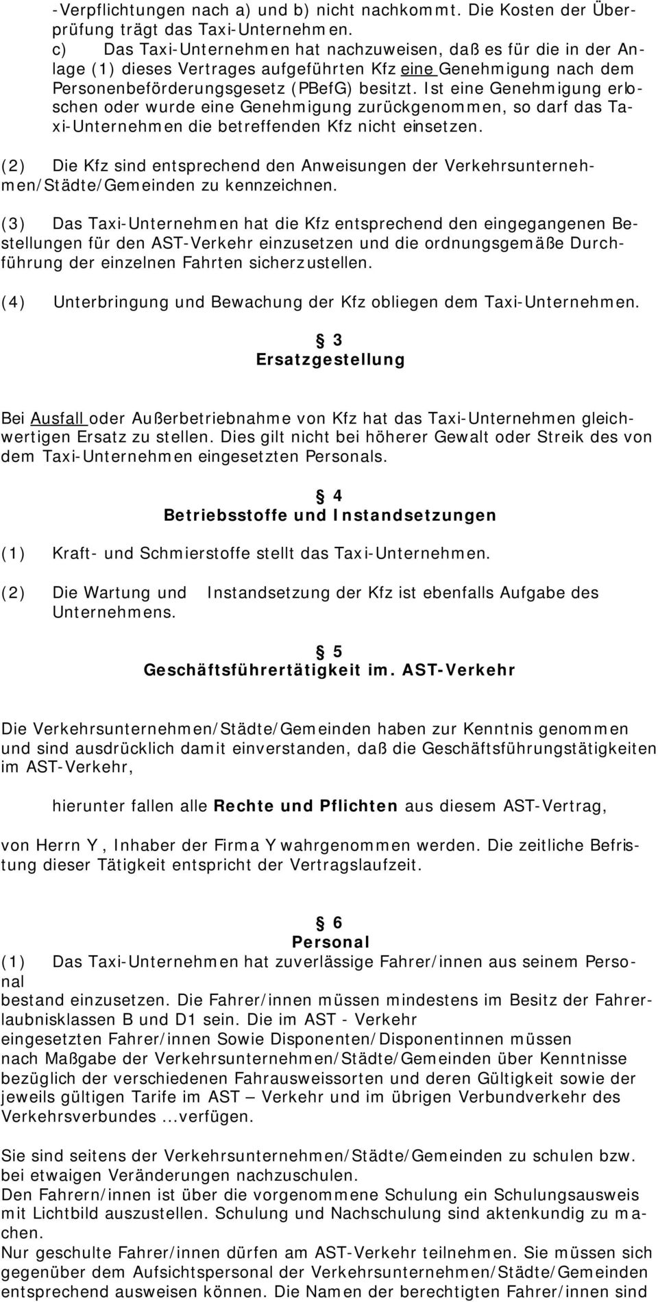 Ist eine Genehmigung erloschen oder wurde eine Genehmigung zurückgenommen, so darf das Taxi-Unternehmen die betreffenden Kfz nicht einsetzen.