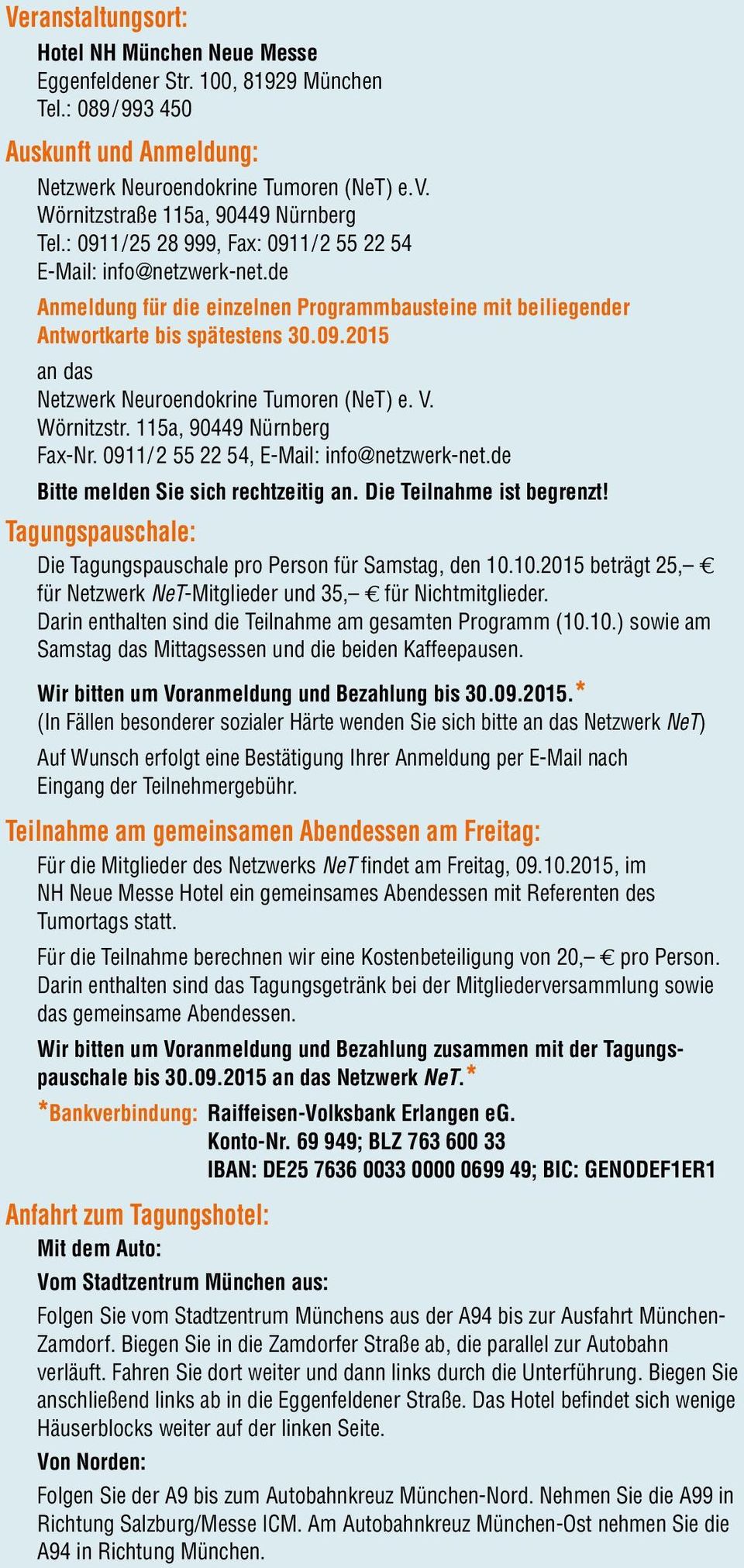 de Anmeldung für die einzelnen Programmbausteine mit beiliegender Antwortkarte bis spätestens 30.09.2015 an das Netzwerk Neuroendokrine Tumoren (NeT) e. V. Wörnitzstr. 115a, 90449 Nürnberg Fax-Nr.