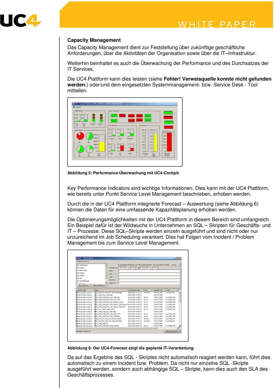 ) oder/und dem eingesetzten Systemmanagement- bzw. Service Desk - Tool mitteilen. Abbildung 5: Performance-Überwachung mit UC4-Cockpit. Key Performance Indicators sind wichtige Informationen.