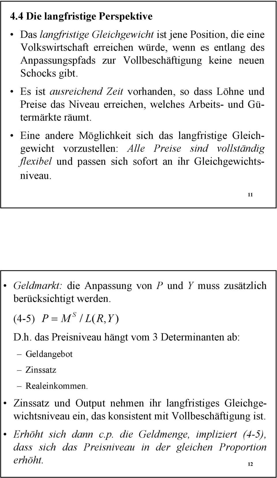 Eine andere Möglichkeit sich das langfristige Gleichgewicht vorzustellen: Alle Preise sind vollständig flexibel und passen sich sofort an ihr Gleichgewichtsniveau.