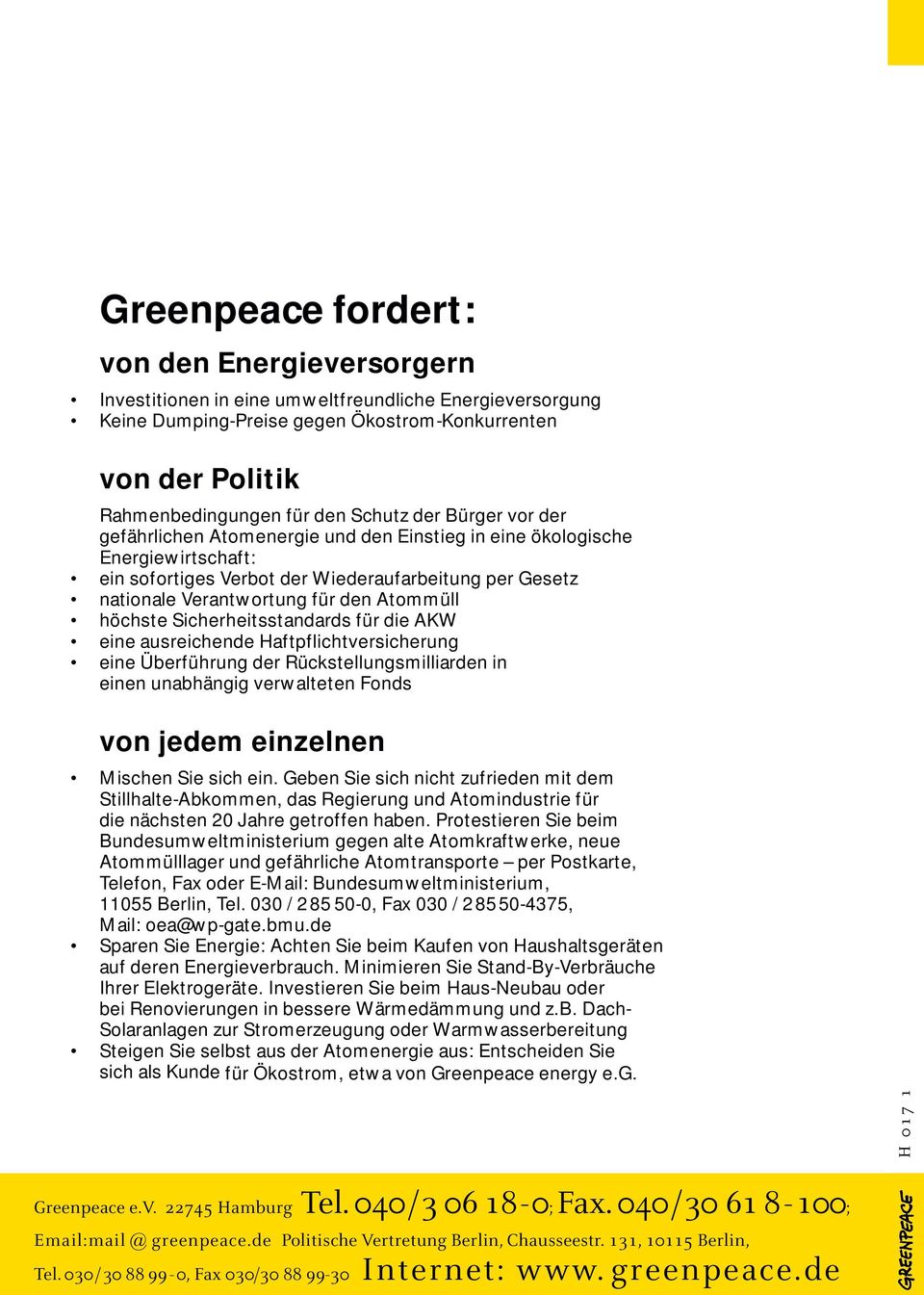 Atommüll höchste Sicherheitsstandards für die AKW eine ausreichende Haftpflichtversicherung eine Überführung der Rückstellungsmilliarden in einen unabhängig verwalteten Fonds von jedem einzelnen