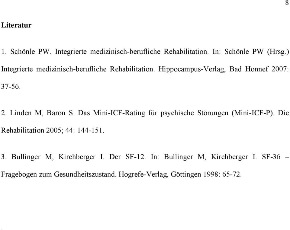 Das Mini-ICF-Rating für psychische Störungen (Mini-ICF-P). Die Rehabilitation 2005; 44: 144-151. 3.