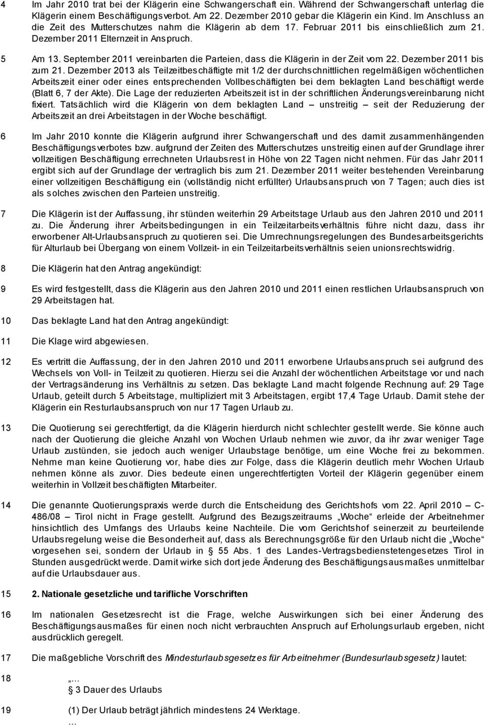 September 2011 vereinbarten die Parteien, dass die Klägerin in der Zeit vom 22. Dezember 2011 bis zum 21.