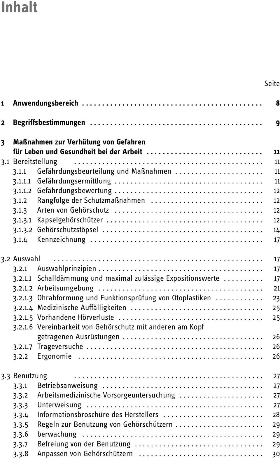 .. 12 3.1.3.2 Gehörschutzstöpsel... 14 3.1.4 Kennzeichnung........................................... 17 3.2 Auswahl... 17 3.2.1 Auswahlprinzipien......................................... 17 3.2.1.1 Schalldämmung und maximal zulässige Expositionswerte.