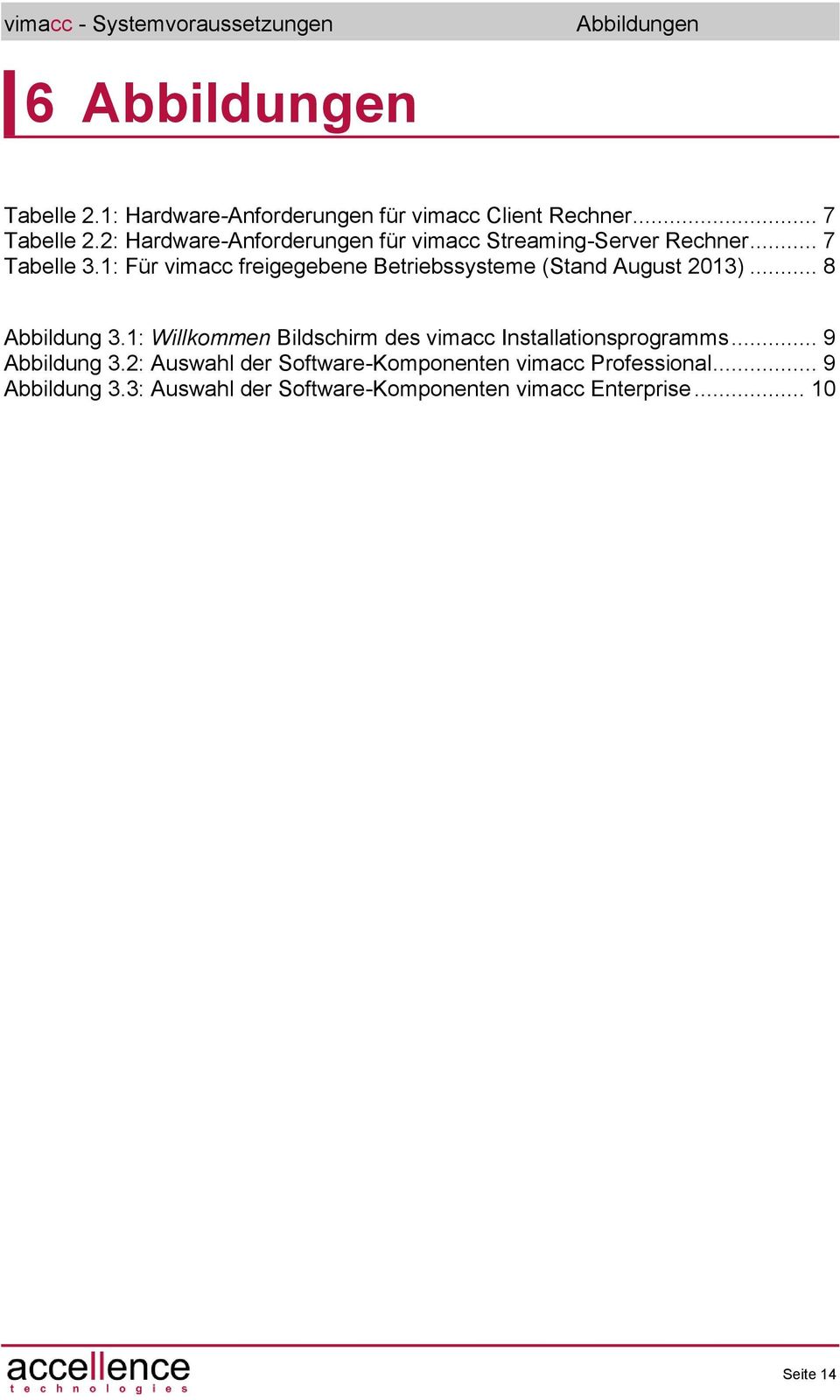 1: Für vimacc freigegebene Betriebssysteme (Stand August 2013)... 8 Abbildung 3.