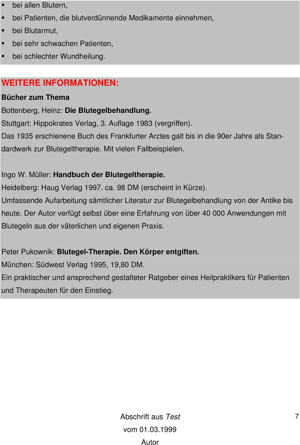 Das 1935 erschienene Buch des Frankfurter Arztes galt bis in die 90er Jahre als Standardwerk zur Blutegeltherapie. Mit vielen Fallbeispielen. Ingo W. Müller: Handbuch der Blutegeltherapie.