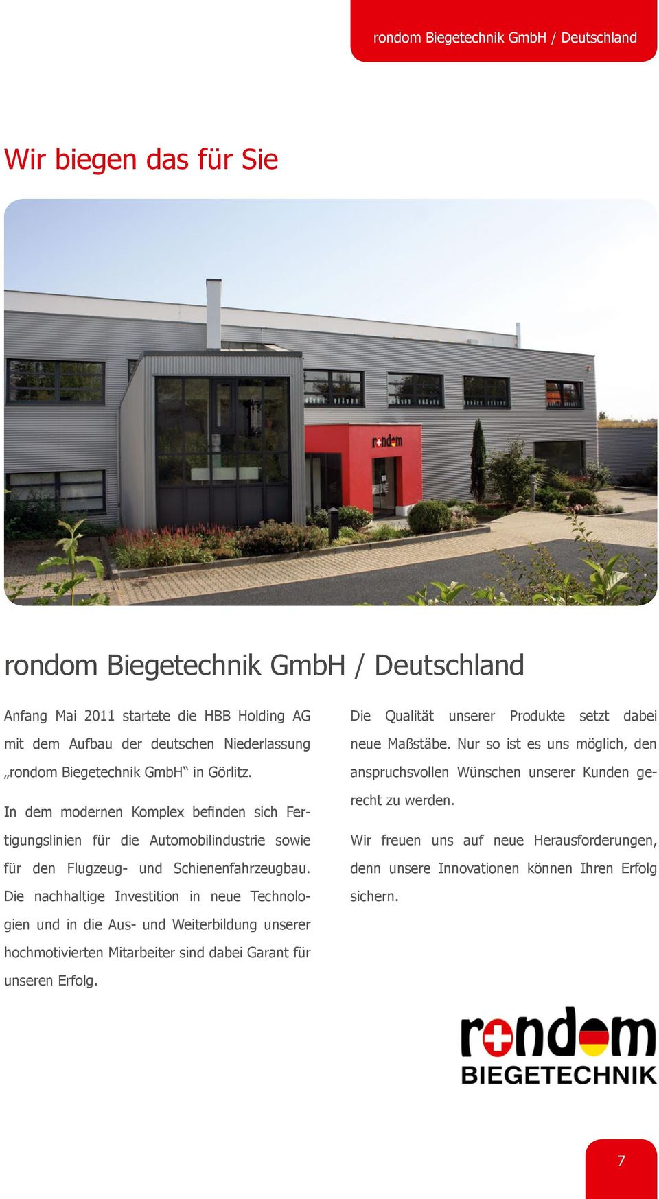 Anfang Mai 2011 startete die HBB Holding AG mit dem Aufbau der deutschen Niederlassung rondom Biegetechnik GmbH in Görlitz.