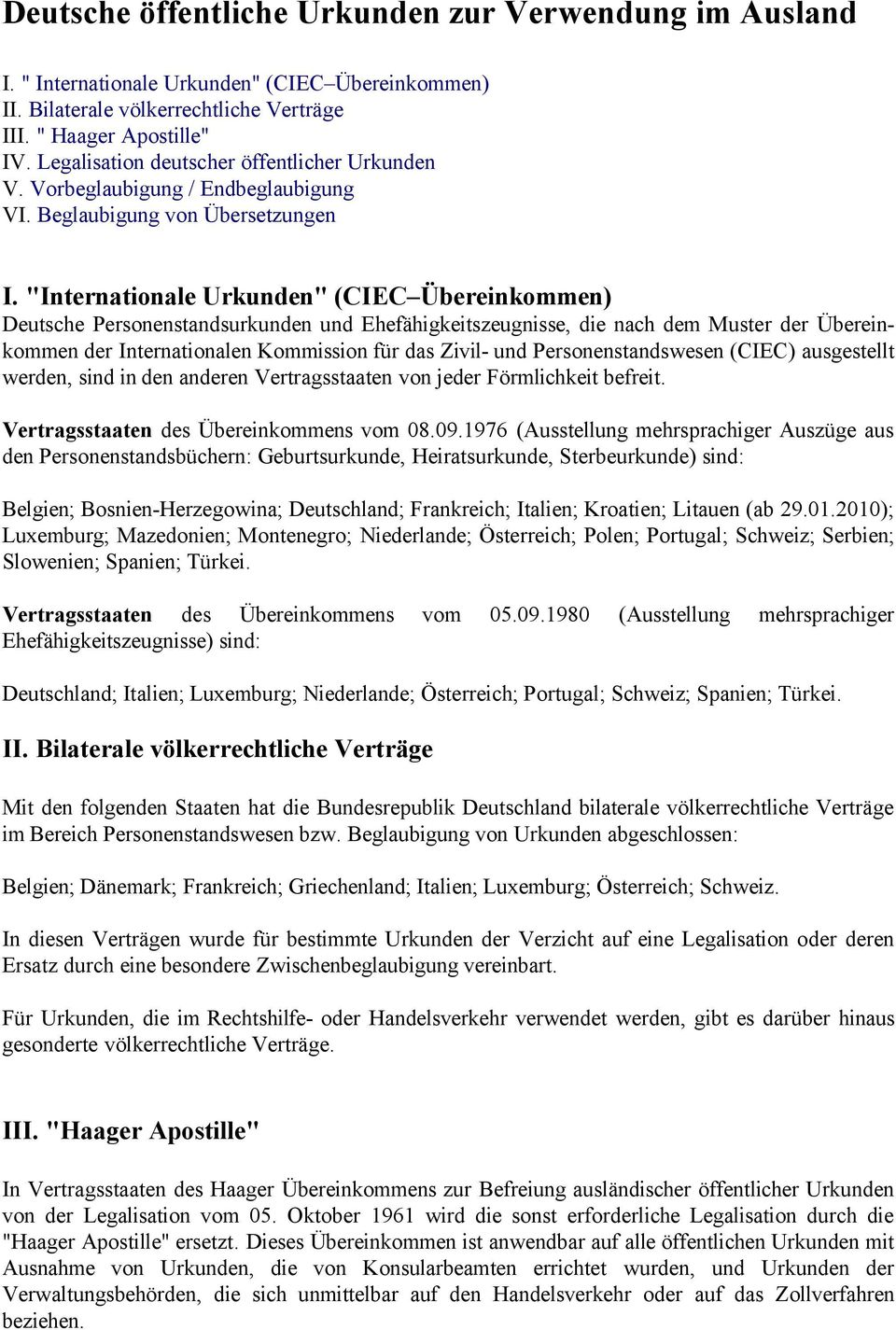 "Internationale Urkunden" (CIEC Übereinkommen) Deutsche Personenstandsurkunden und Ehefähigkeitszeugnisse, die nach dem Muster der Übereinkommen der Internationalen Kommission für das Zivil- und