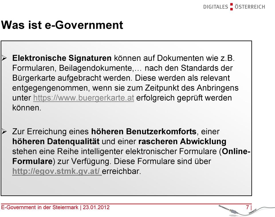 Diese werden als relevant entgegengenommen, wenn sie zum Zeitpunkt des Anbringens unter https://www.buergerkarte.at erfolgreich geprüft werden können.