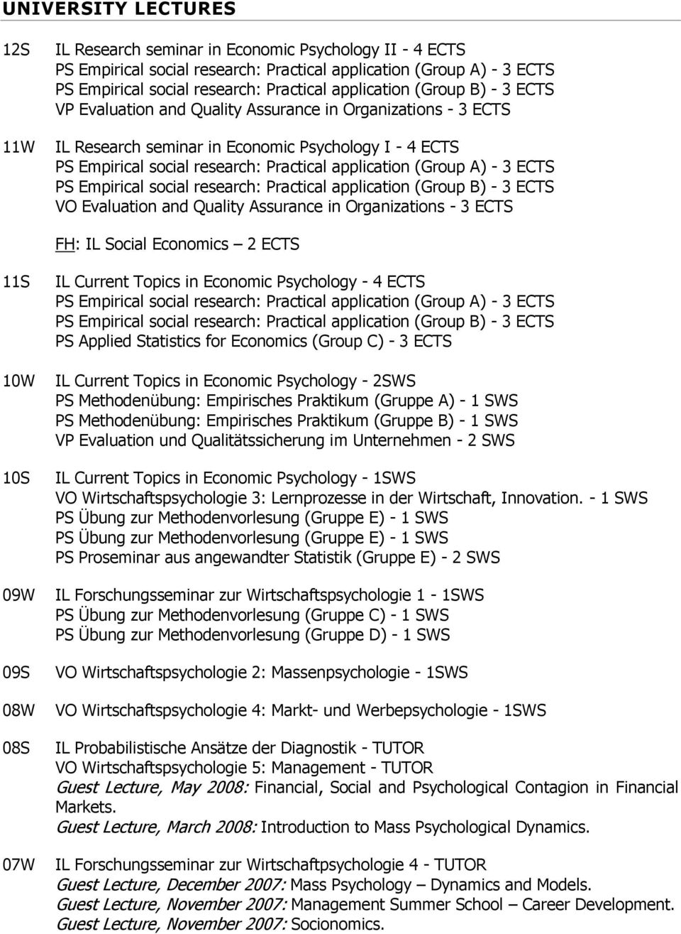 (Group A) - 3 ECTS PS Empirical social research: Practical application (Group B) - 3 ECTS VO Evaluation and Quality Assurance in Organizations - 3 ECTS FH: IL Social Economics 2 ECTS 11S 10W 10S 09W