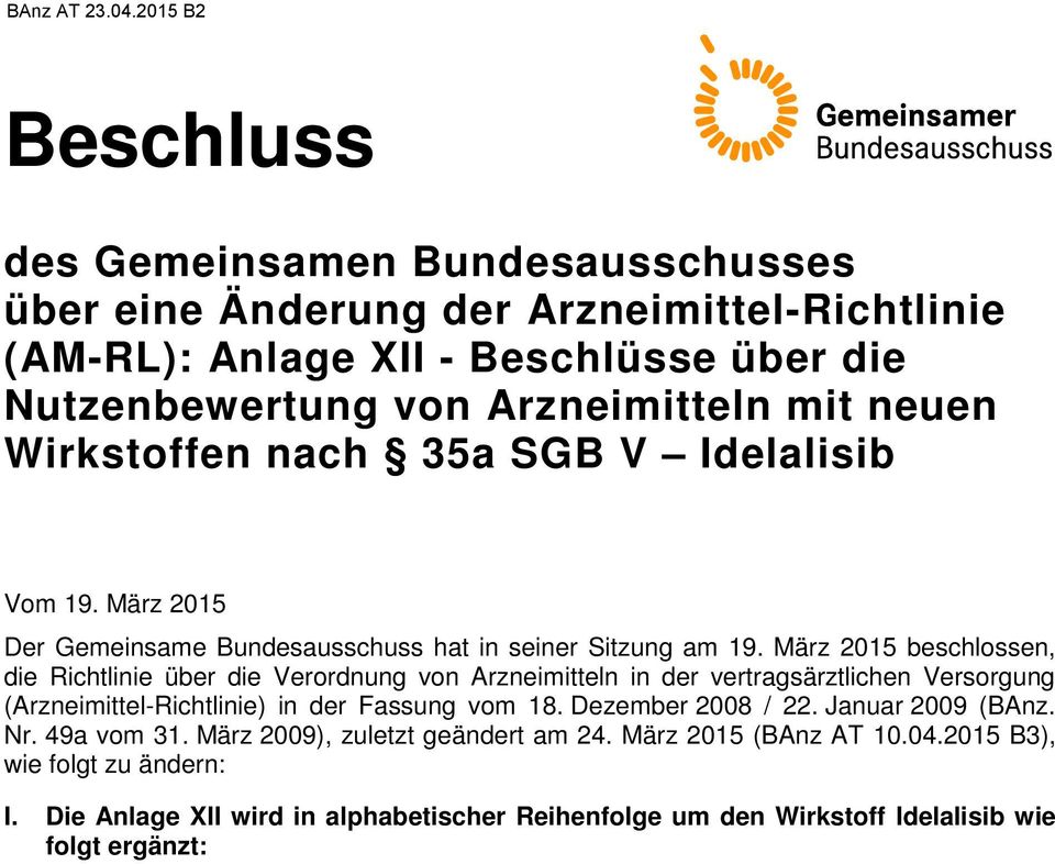 März 2015 beschlossen, die Richtlinie über die Verordnung von Arzneimitteln in der vertragsärztlichen Versorgung (Arzneimittel-Richtlinie) in der Fassung vom 18.