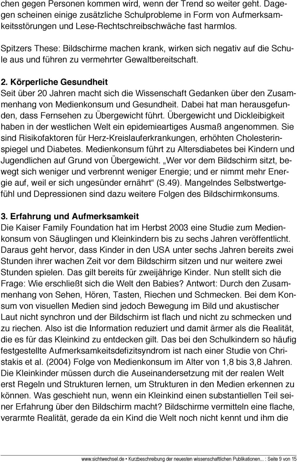 Körperliche Gesundheit Seit über 20 Jahren macht sich die Wissenschaft Gedanken über den Zusammenhang von Medienkonsum und Gesundheit.