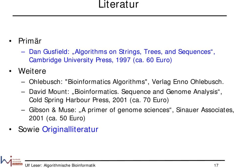 David Mount: Bioinformatics. Sequence and Genome Analysis, Cold Spring Harbour Press, 2001 (ca.