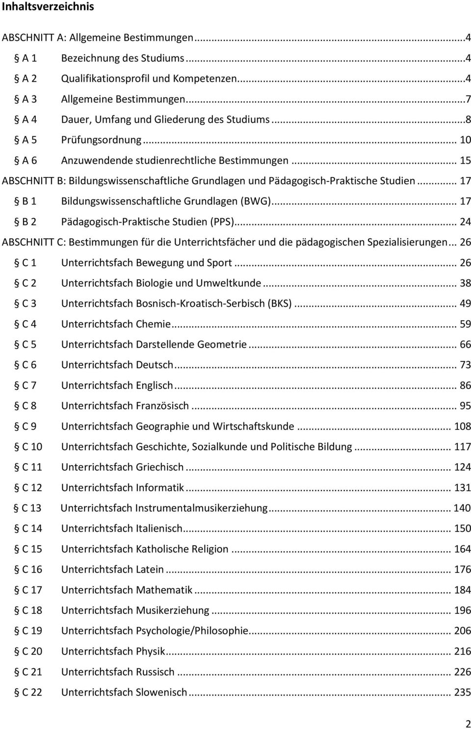 .. 15 ABSCHNITT B: Bildungswissenschaftliche Grundlagen und Pädagogisch-Praktische Studien... 17 B 1 Bildungswissenschaftliche Grundlagen (BWG)... 17 B 2 Pädagogisch-Praktische Studien (PPS).