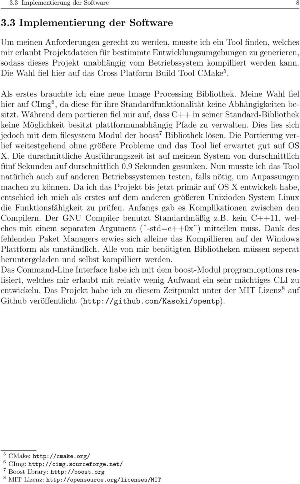 dieses Projekt unabhängig vom Betriebssystem kompilliert werden kann. Die Wahl fiel hier auf das Cross-Platform Build Tool CMake 5. Als erstes brauchte ich eine neue Image Processing Bibliothek.