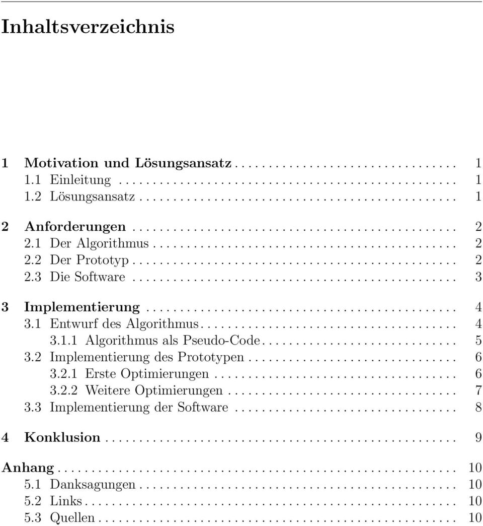 ............................................... 3 3 Implementierung.............................................. 4 3.1 Entwurf des Algorithmus...................................... 4 3.1.1 Algorithmus als Pseudo-Code.