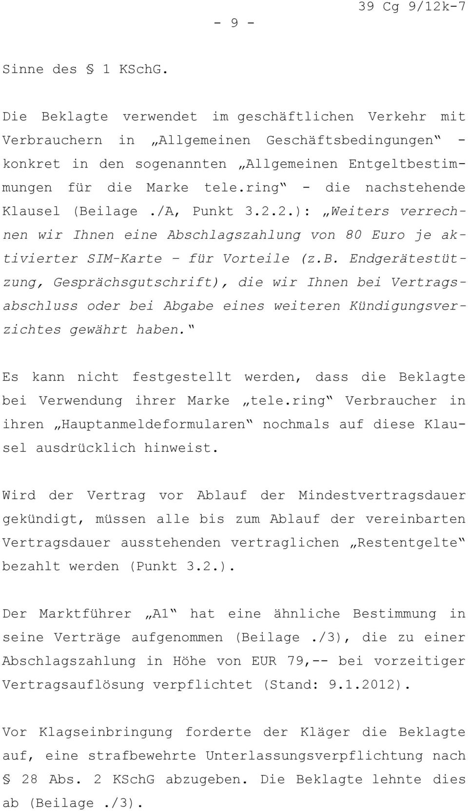 ring - die nachstehende Klausel (Beilage./A, Punkt 3.2.2.): Weiters verrechnen wir Ihnen eine Abs