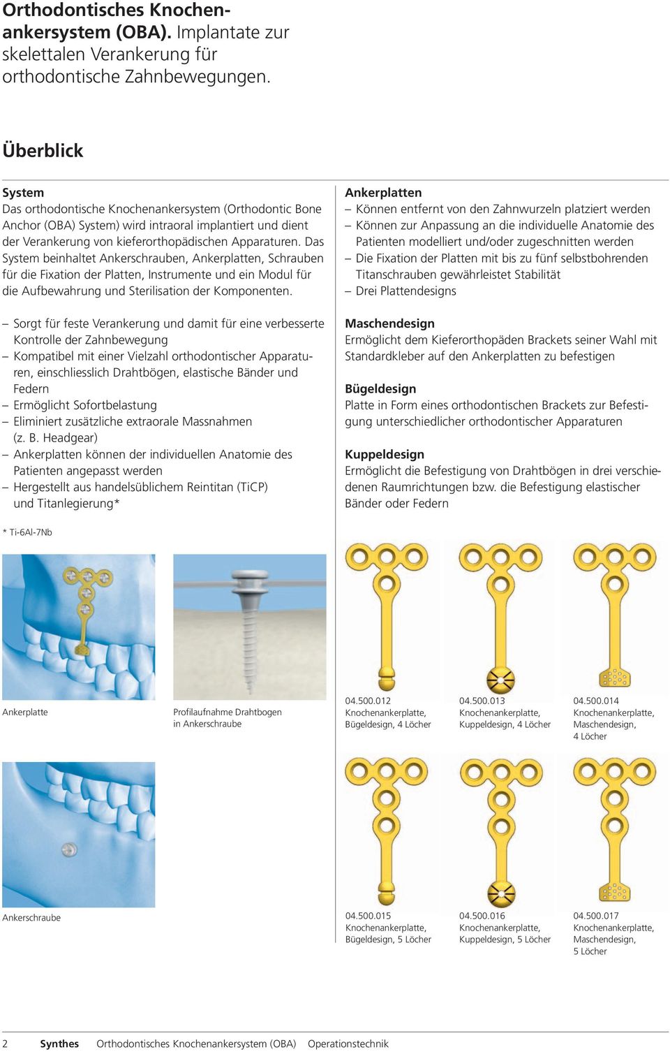 Das System beinhaltet Ankerschrauben, Ankerplatten, Schrauben für die Fixation der Platten, Instrumente und ein Modul für die Aufbewahrung und Sterilisation der Komponenten.