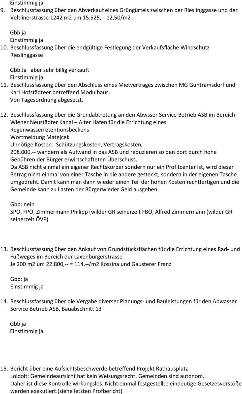 Beschlussfassung über den Abschluss eines Mietvertrages zwischen MG Guntramsdorf und Karl Hofstädteer betreffend Modulhaus. Von Tagesordnung abgesetzt. 12.