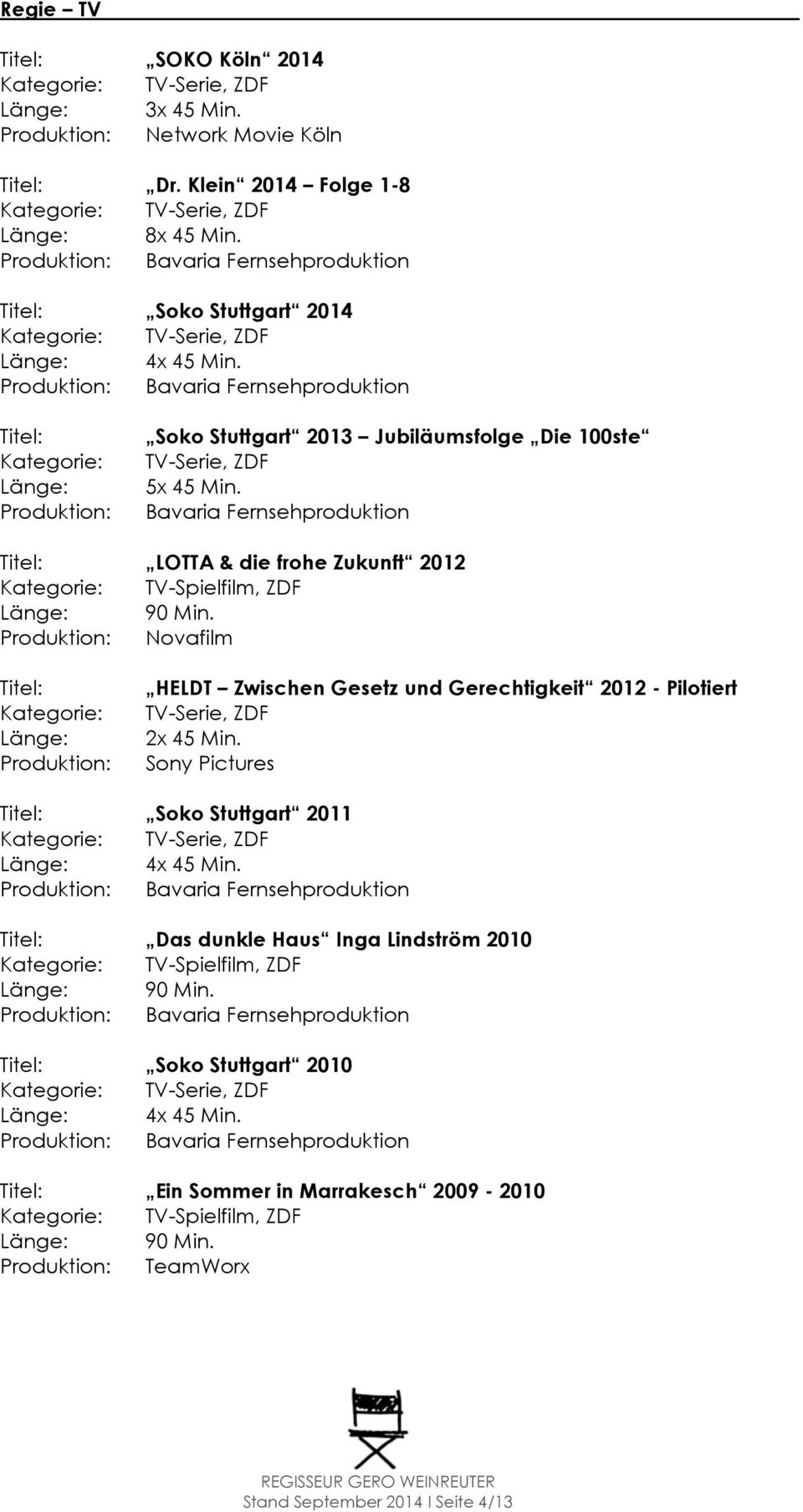 Bavaria Fernsehproduktion Titel: LOTTA & die frohe Zukunft 2012 Kategorie: TV-Spielfilm, ZDF 90 Min.