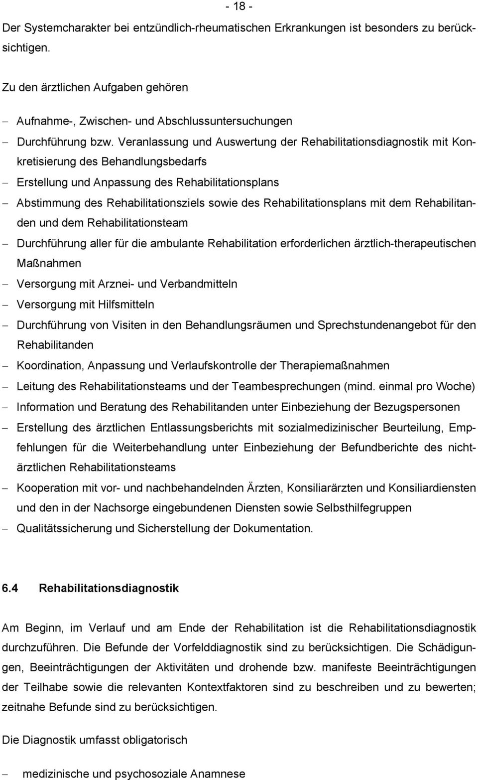 Veranlassung und Auswertung der Rehabilitationsdiagnostik mit Konkretisierung des Behandlungsbedarfs Erstellung und Anpassung des Rehabilitationsplans Abstimmung des Rehabilitationsziels sowie des