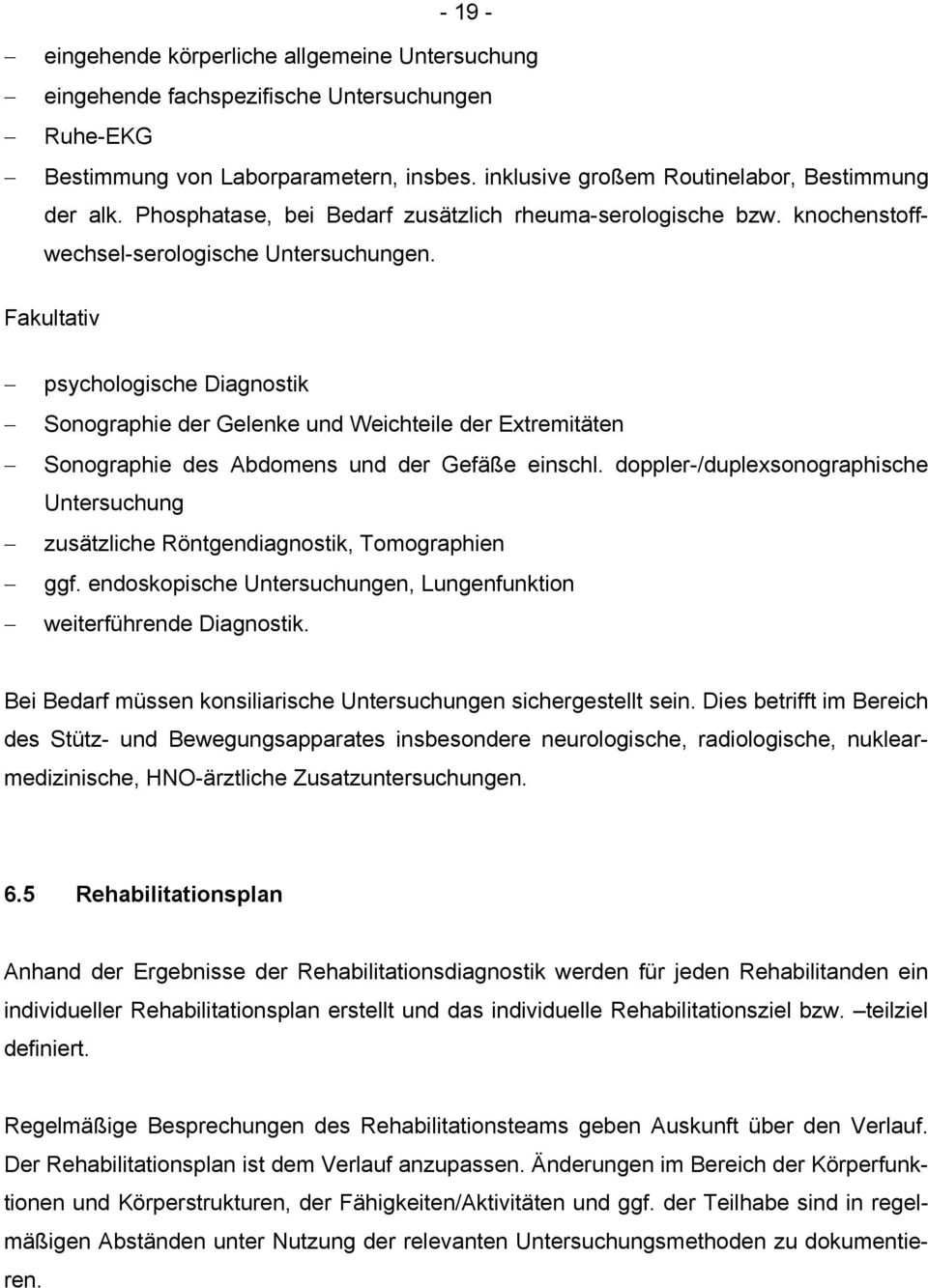 Fakultativ psychologische Diagnostik Sonographie der Gelenke und Weichteile der Extremitäten Sonographie des Abdomens und der Gefäße einschl.