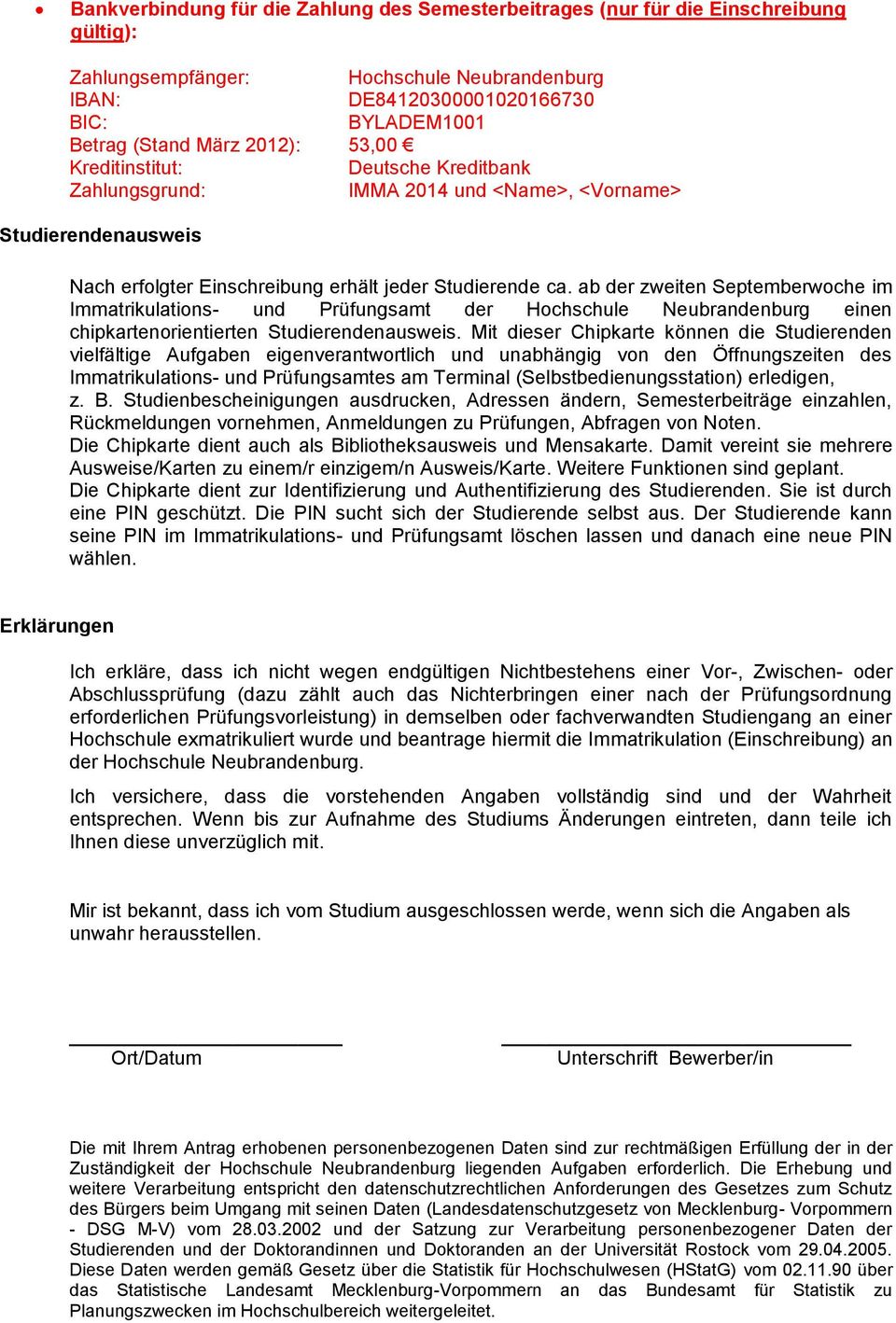ab der zweiten Septemberwoche im Immatrikulations- und Prüfungsamt der Hochschule Neubrandenburg einen chipkartenorientierten Studierendenausweis.