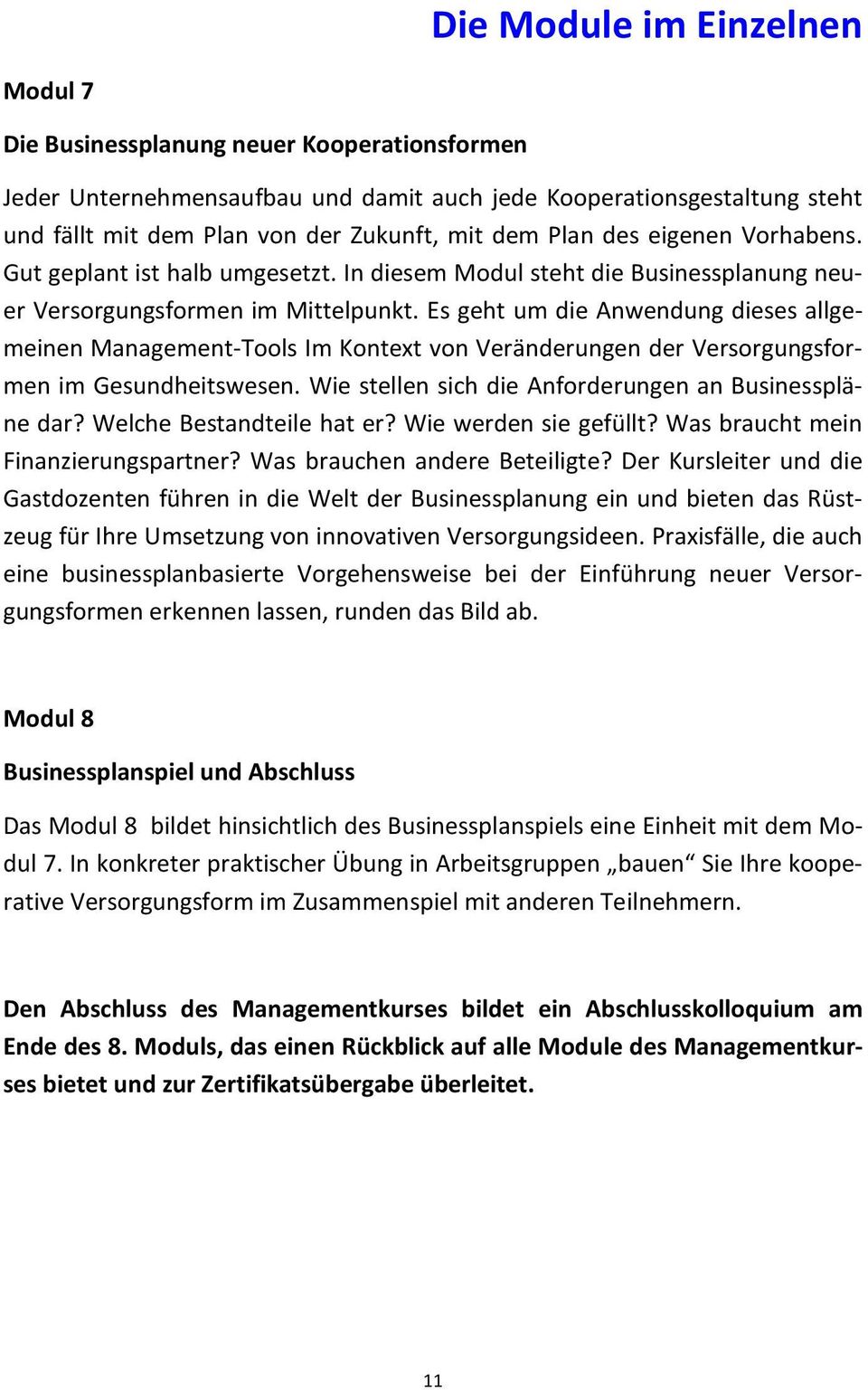 Es geht um die Anwendung dieses allgemeinen Management-Tools Im Kontext von Veränderungen der Versorgungsformen im Gesundheitswesen. Wie stellen sich die Anforderungen an Businesspläne dar?