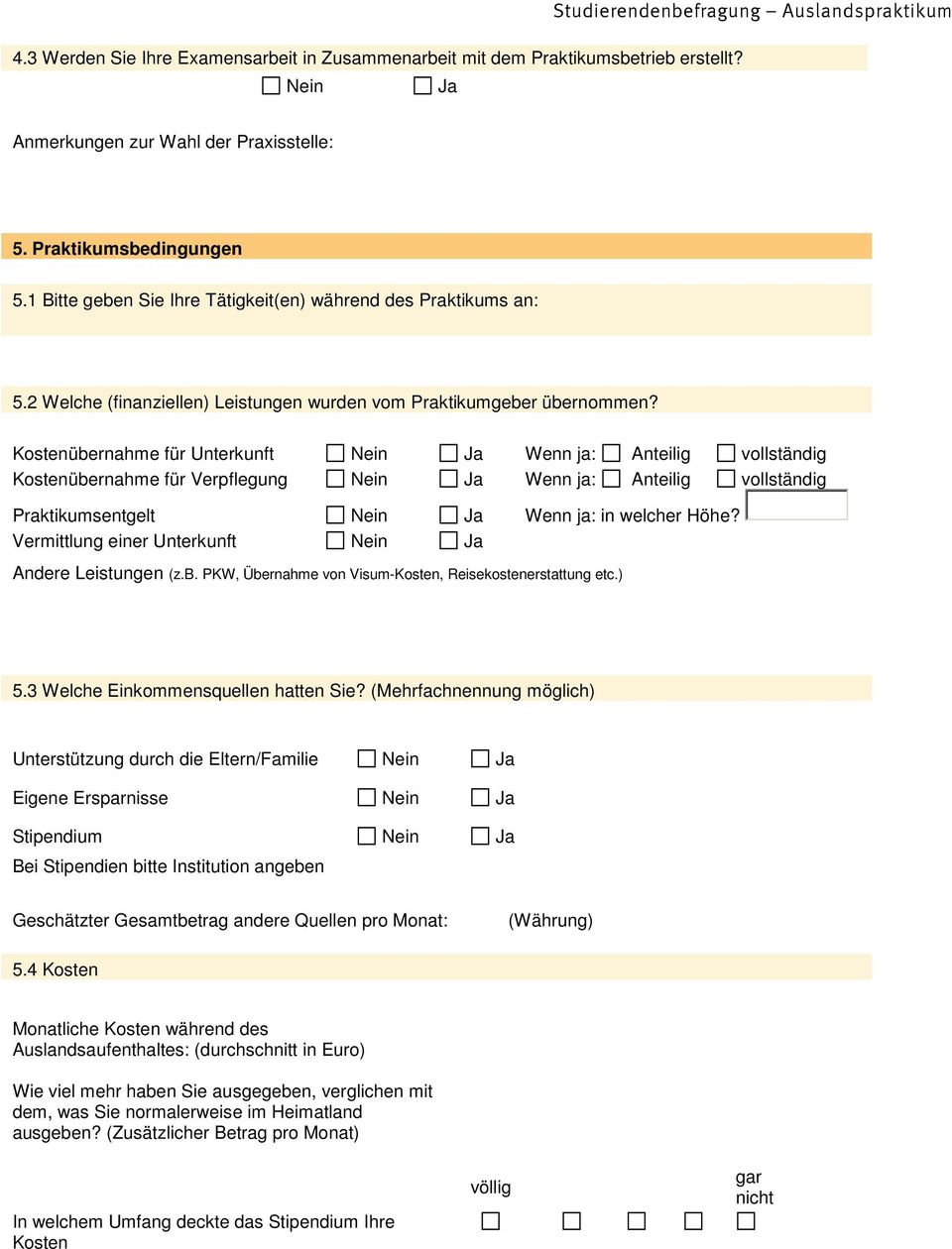 Kostenübernahme für Unterkunft Wenn ja: Anteilig vollständig Kostenübernahme für Verpflegung Wenn ja: Anteilig vollständig Praktikumsentgelt Wenn ja: in welcher Höhe?