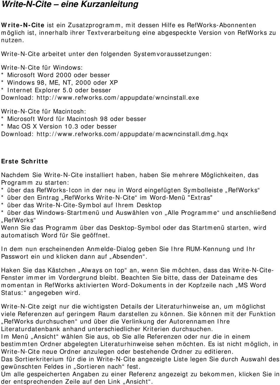 0 oder besser Download: http://www.refworks.com/appupdate/wncinstall.exe Write-N-Cite für Macintosh: * Microsoft Word für Macintosh 98 oder besser * Mac OS X Version 10.