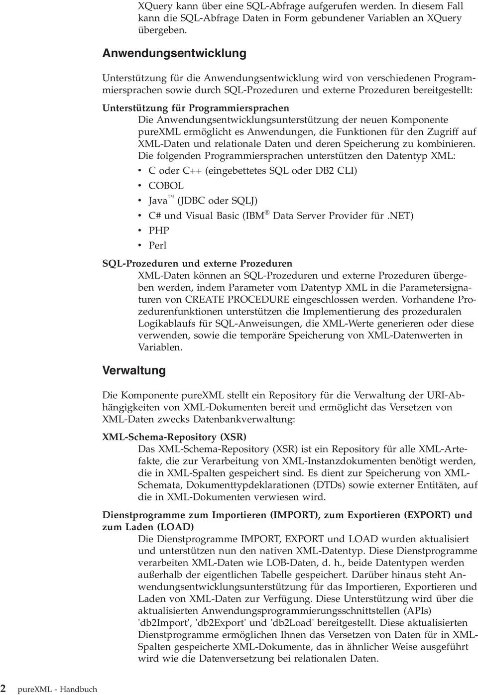 Programmiersprachen Die Anwendungsentwicklungsunterstützung der neuen Komponente purexml ermöglicht es Anwendungen, die Funktionen für den Zugriff auf XML-Daten und relationale Daten und deren