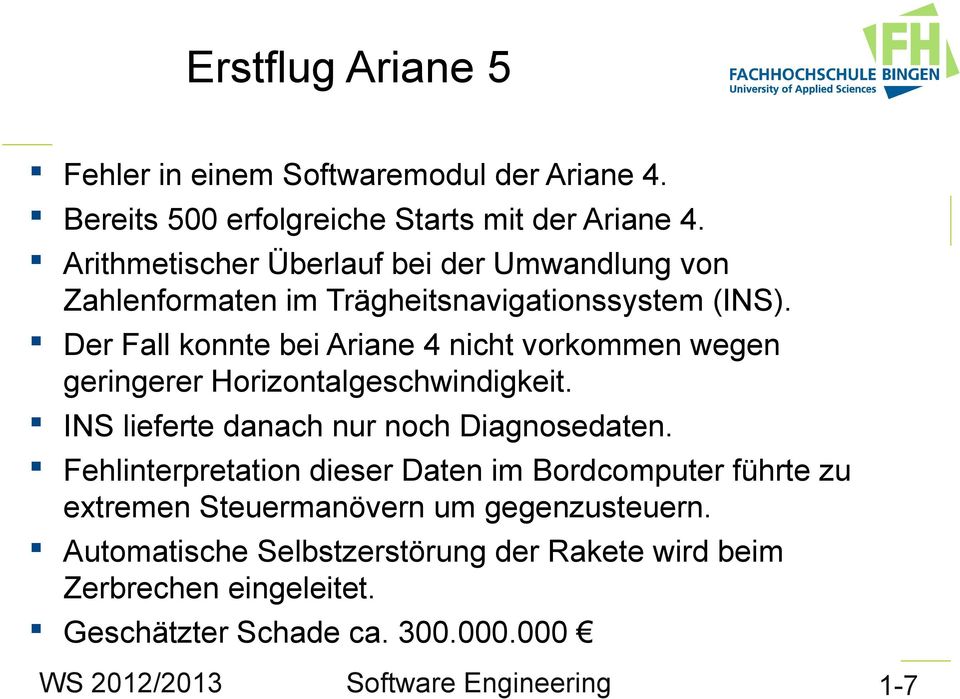 Der Fall konnte bei Ariane 4 nicht vorkommen wegen geringerer Horizontalgeschwindigkeit. INS lieferte danach nur noch Diagnosedaten.