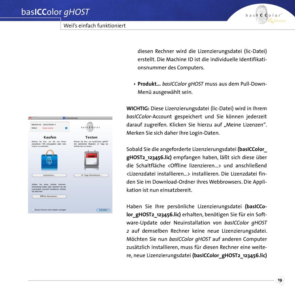 Klicken Sie hierzu auf Meine Lizenzen. Merken Sie sich daher Ihre Login-Daten. Sobald Sie die angeforderte Lizenzierungsdatei (basiccolor_ ghost2_123456.