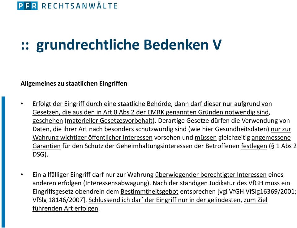 Derartige Gesetze dürfen die Verwendung von Daten, die ihrer Art nach besonders schutzwürdig sind (wie hier Gesundheitsdaten) nur zur Wahrung wichtiger öffentlicher Interessen vorsehen und müssen