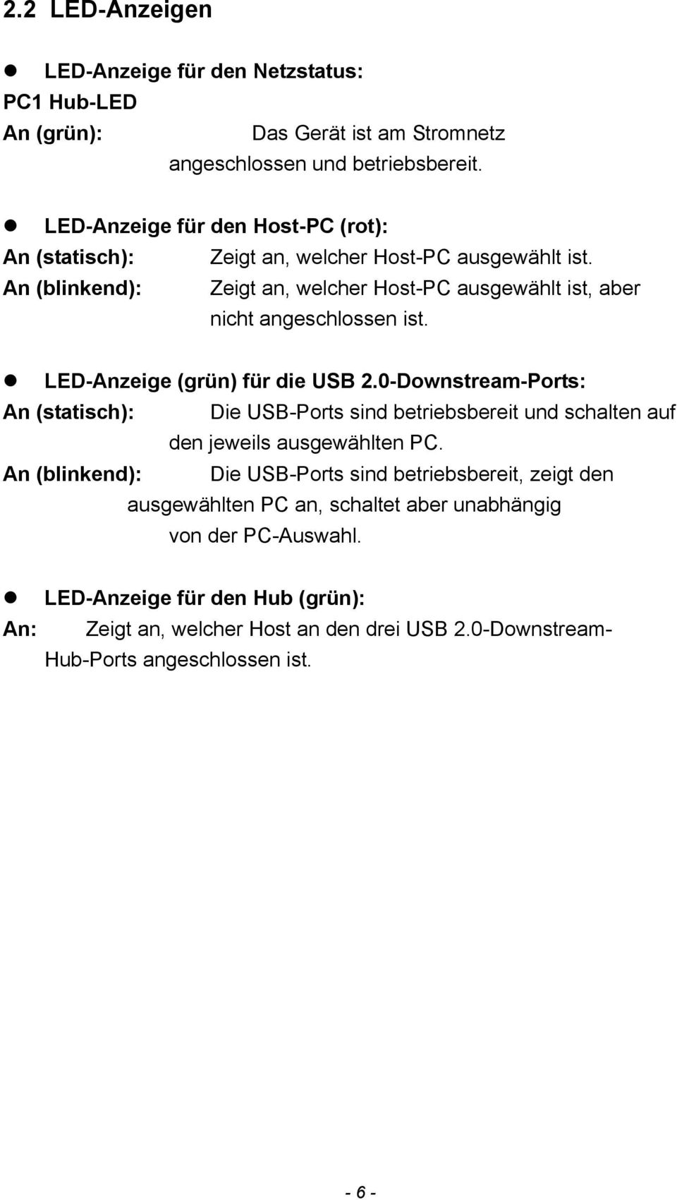 LED-Anzeige (grün) für die USB 2.0-Downstream-Ports: An (statisch): Die USB-Ports sind betriebsbereit und schalten auf den jeweils ausgewählten PC.