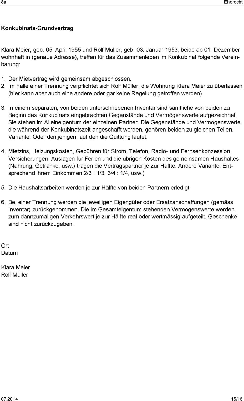 Im Falle einer Trennung verpflichtet sich Rolf Müller, die Wohnung Klara Meier zu überlassen (hier kann aber auch eine andere oder gar keine Regelung getroffen werden). 3.