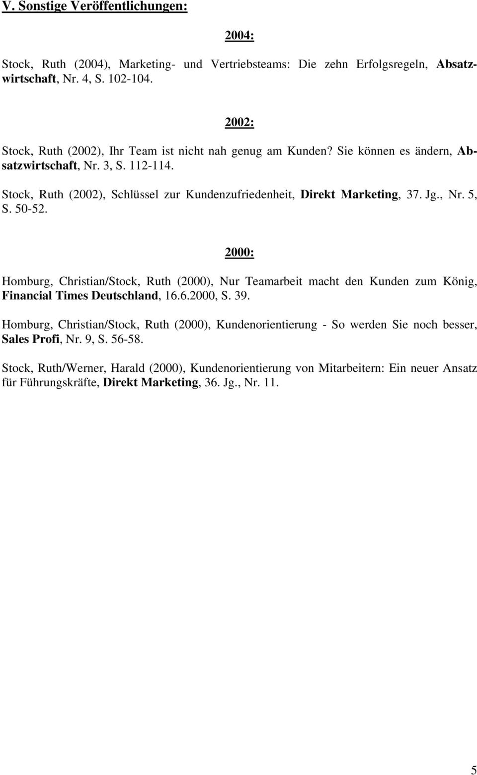 Stock, Ruth (2002), Schlüssel zur Kundenzufriedenheit, Direkt Marketing, 37. Jg., Nr. 5, S. 50-52.
