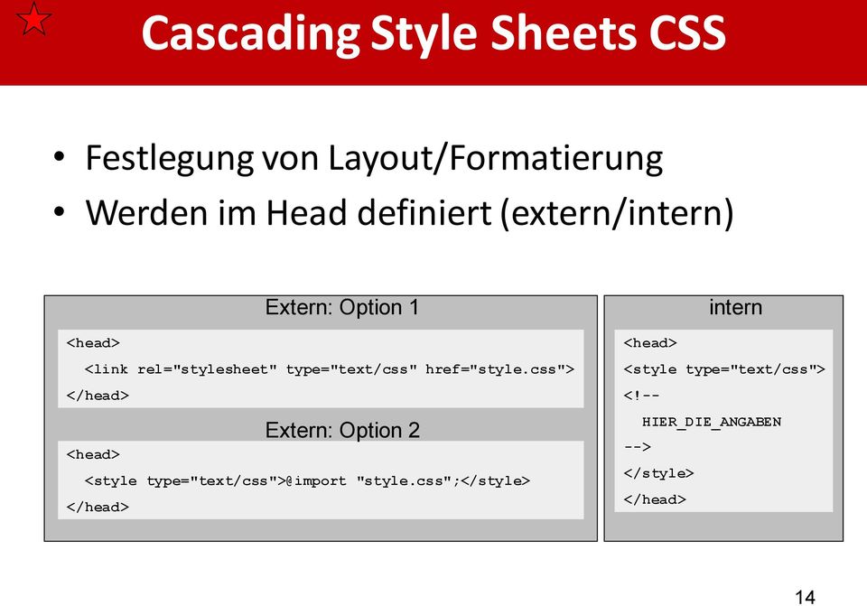 href="style.css"> </head> Extern: Option 2 <head> <style type="text/css">@import "style.