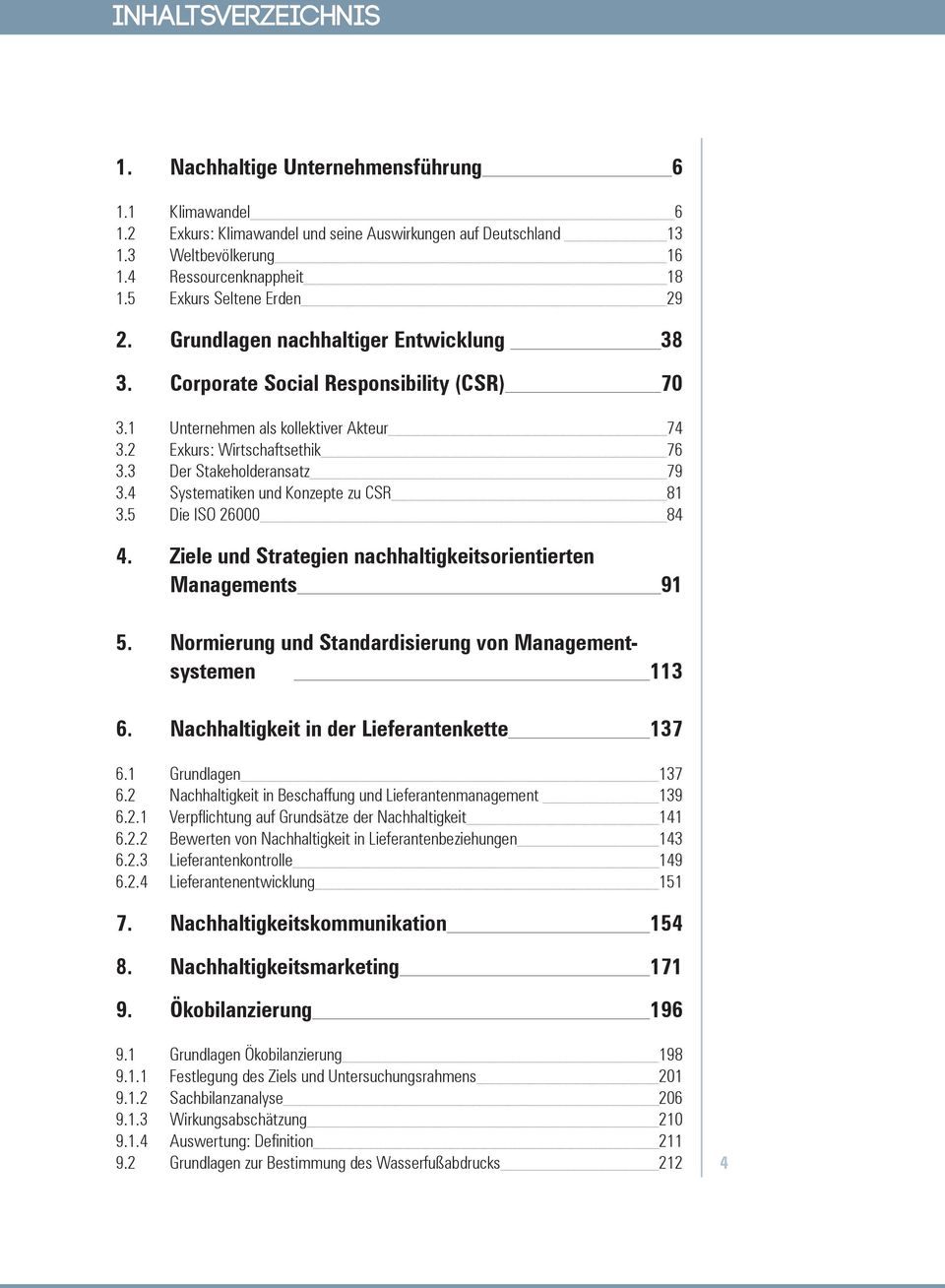 2 Exkurs: Wirtschaftsethik 76 3.3 Der Stakeholderansatz 79 3.4 Systematiken und Konzepte zu CSR 81 3.5 Die ISO 26000 84 4. Ziele und Strategien nachhaltigkeitsorientierten Managements 91 5.