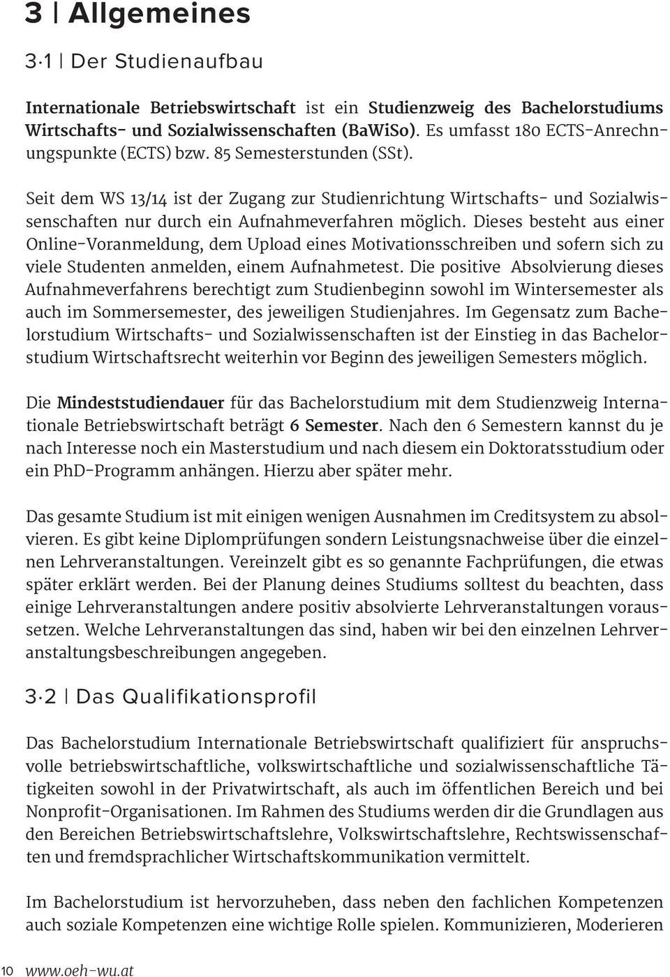 Seit dem WS 13/14 ist der Zugang zur Studienrichtung Wirtschafts- und Sozialwissenschaften nur durch ein Aufnahmeverfahren möglich.