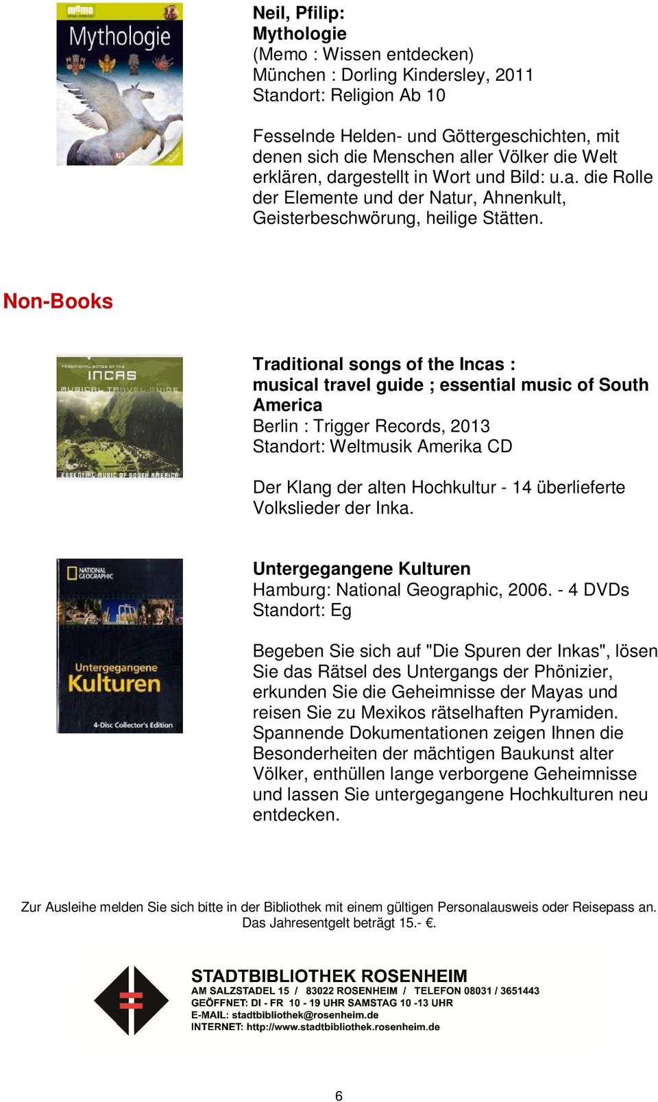 Non-Books Traditional songs of the Incas : musical travel guide ; essential music of South America Berlin : Trigger Records, 2013 Standort: Weltmusik Amerika CD Der Klang der alten Hochkultur - 14