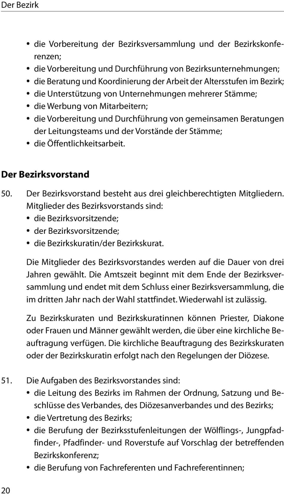 Stämme; die Öffentlichkeitsarbeit. Der Bezirksvorstand 50. Der Bezirksvorstand besteht aus drei gleichberechtigten Mitgliedern.