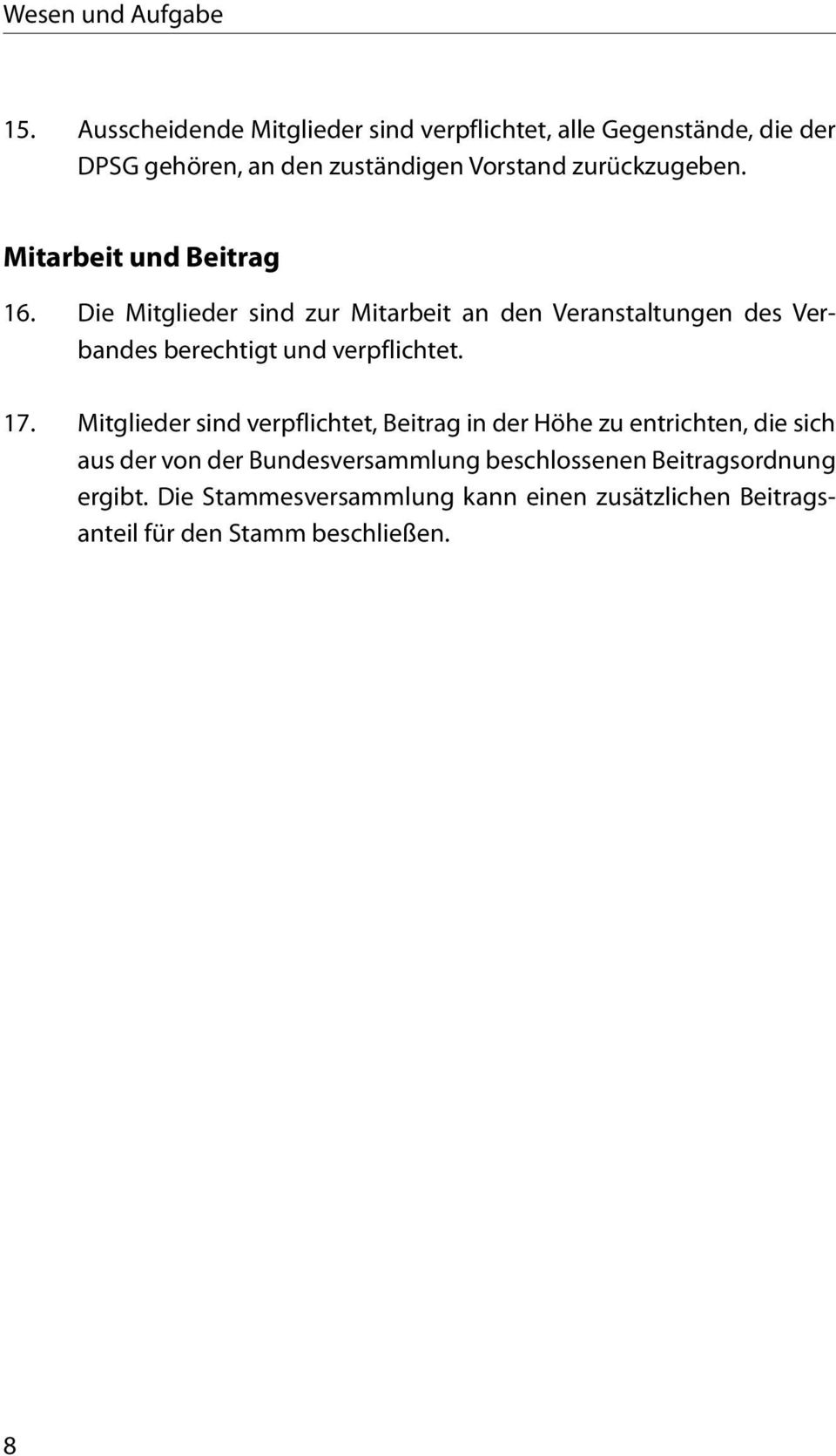 Mitarbeit und Beitrag 16. Die Mitglieder sind zur Mitarbeit an den Veranstaltungen des Verbandes berechtigt und verpflichtet. 17.