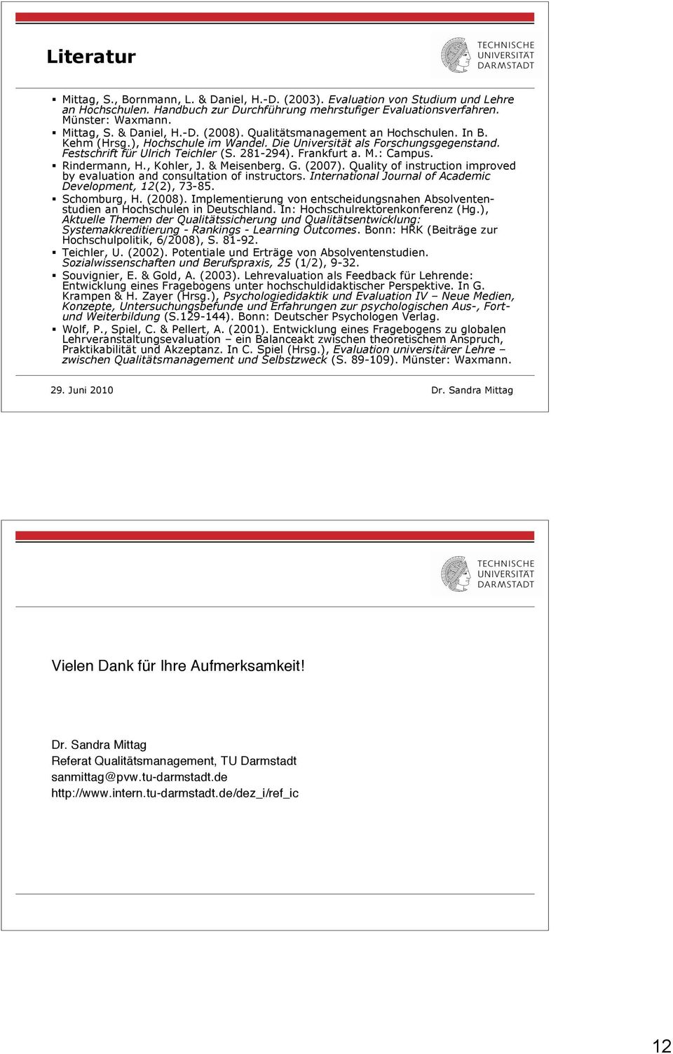 Rindermann, H., Kohler, J. & Meisenberg. G. (2007). Quality of instruction improved by evaluation and consultation of instructors. International Journal of Academic Development, 12(2), 73-85.